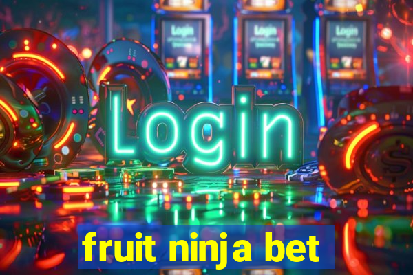 fruit ninja bet